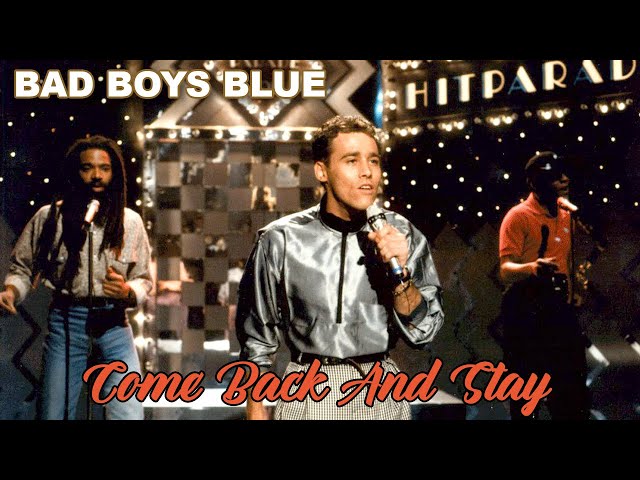 Bad Boys Blue - Come Back & Stay