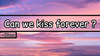 Can we kiss forever ? - Kina (Lyrics)