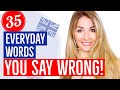 35 Everyday English Words You Say Wrong!!
