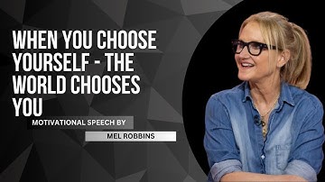 When You Choose Yourself - The World Chooses You | Best Motivational Speech | Mel Robbins