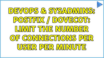 DevOps & SysAdmins: POSTFIX / DOVECOT: limit the number of connections per user per minute