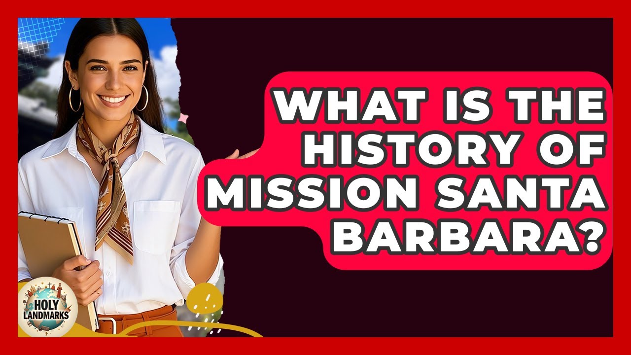 What Is The History Of Mission Santa Barbara? - Holy Landmarks