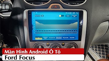 Màn Hình Android Ô Tô Ford Focus, Hướng Dẫn Sử Dụng Đầu Android Ô Tô | Hiếu Ô Tô