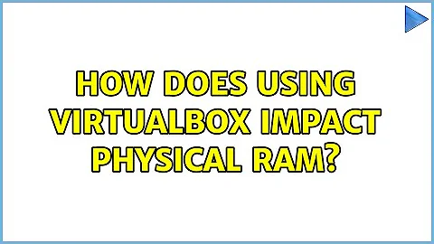 How does using VirtualBox impact physical RAM? (2 Solutions!!)