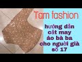 Hướng dẫn cắt may áo bà ba cho người lớn tuổi Tam fashion