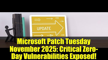 Microsoft Patch Tuesday November 2025: Critical Zero-Day Vulnerabilities Exposed!