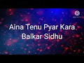 Aina Tenu Pyaar Kara by Balkar Sidhu Lyrics on Screen