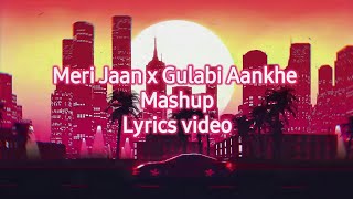 Meri Jaan x Gulabi Aankhen ( Mashup ) Lyrics Video || Smoke Tube