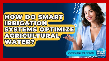 How Do Smart Irrigation Systems Optimize Agricultural Water? - Water Science For Everyone
