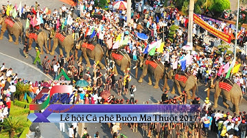 [TRAILER] Lễ hội Cà phê BMT lần thứ 6 và Liên hoan văn hóa công chiêng Tây Nguyên 2017 | LEHOICAPHE