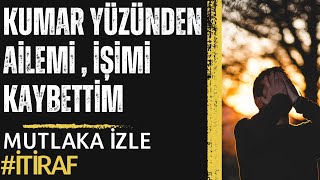 Kumar bağımlılığım yüzünden , Ailemi , işimi KAYBETTİM !