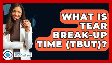 What Is Tear Break-Up Time (TBUT)? - Optometry Knowledge Base
