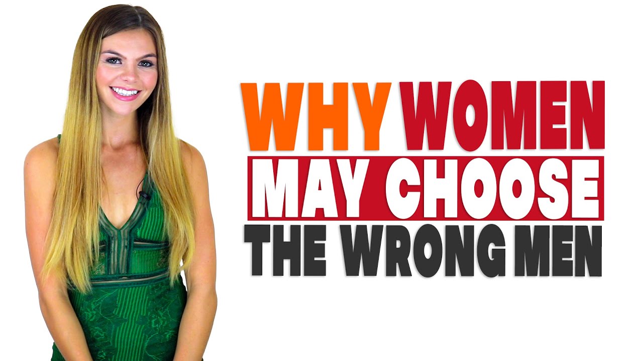 5 reasons why women may choose the wrong men