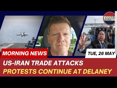 AM News. Tue, 26 May. US-Iran attacks. Delaney protests. Russia tells US to leave. Brazil. Epstein.