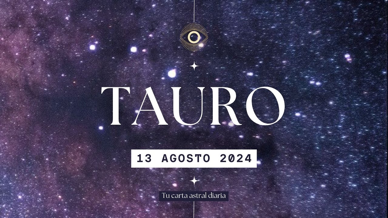 Horóscopo Diario | Tauro | 13 de Agosto 2024 - YouTube