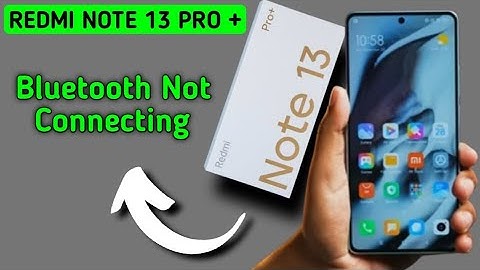 how to solve Bluetooth not connecting problem in redmi note 13 Pro Plus, bluetooth connecting proble