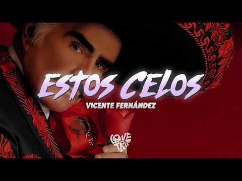 Vicente Fernández - Estos Celos (Letra/Lyrics)