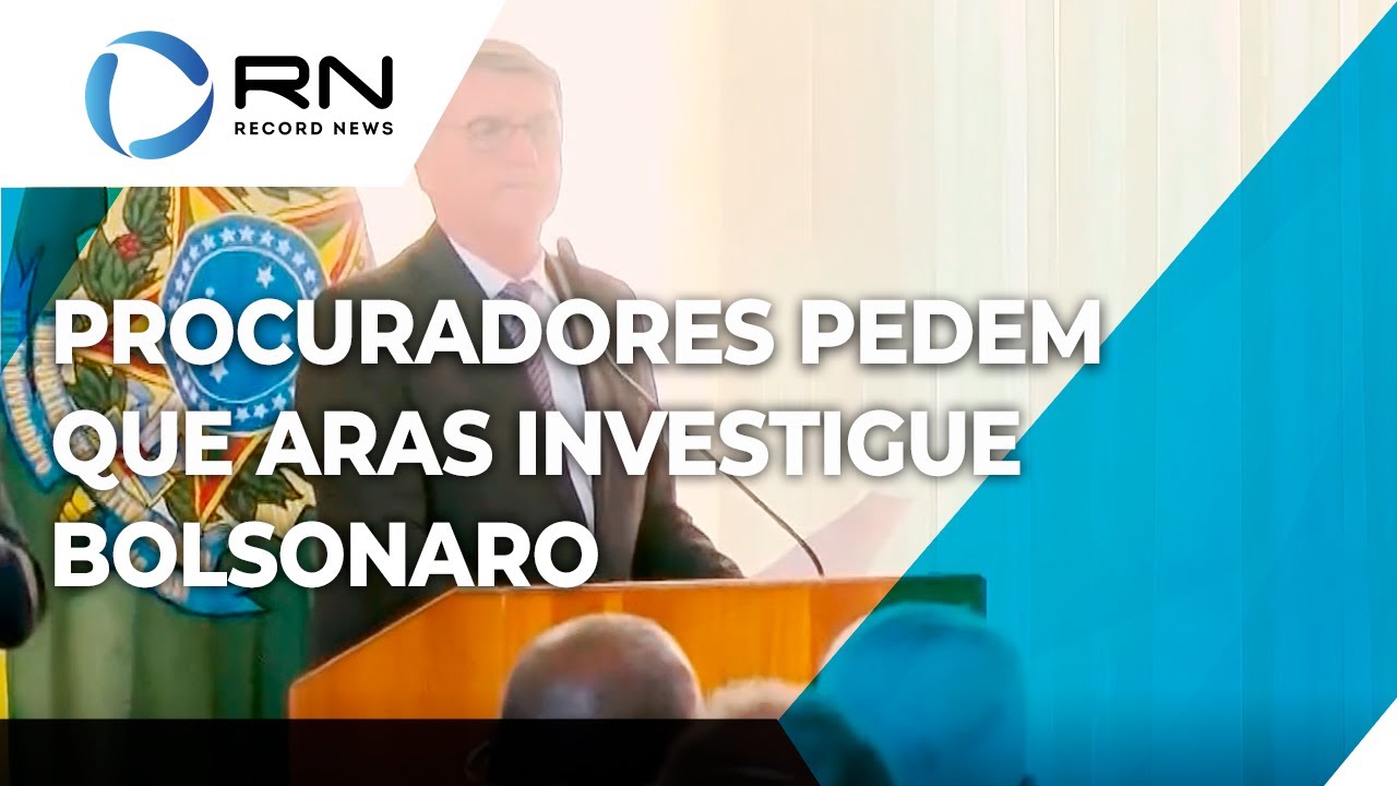 Procuradores pedem que Aras investigue Bolsonaro