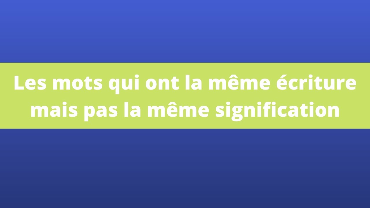 les-mots-qui-ont-la-m-me-criture-mais-pas-la-m-me-signification-en