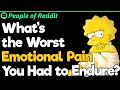 What&#39;s the Worst Emotional Pain You Had to Endure?