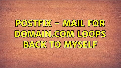 Postfix - Mail for domain.com loops back to myself (2 Solutions!!)