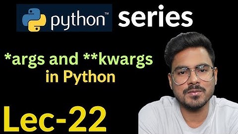 *args and **kwargs in python | Lec-22