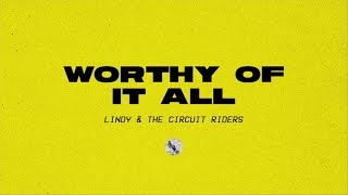 Worthy Of It All (Official Audio) - Lindy & The Circuit Riders | Driven By Love chords