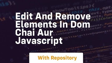 Edit and remove elements in dom chai aur javascript