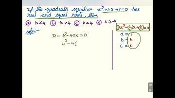 If the quadratic equation x^2+4x+k=0 has real and equal roots then, a) k less than 4 b) k greater