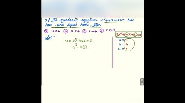 If the quadratic equation x^2+4x+k=0 has real and equal roots then, a) k less than 4 b) k greater