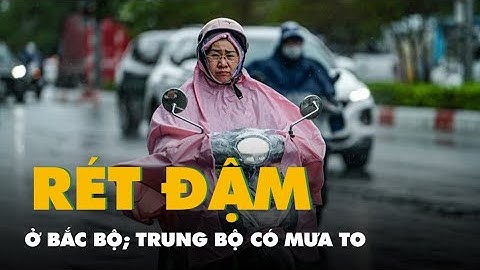 Thời tiết hôm nay 6-12: Bắc Bộ rét đậm, Trung Bộ có nơi mưa to