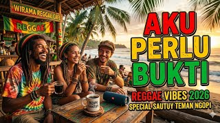 Aku Perlu Bukti reggae Santai 2026  Cinta Bukan Janji 