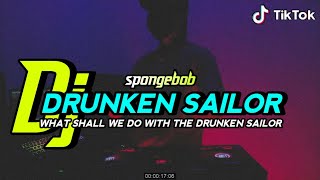 DJ DRUNKEN SAILOR | DRUNKEN SAILOR SPONGEBOB | WHAT SHALL WE DO WITH THE DRUNKEN SAILOR (BY DJ GENK)