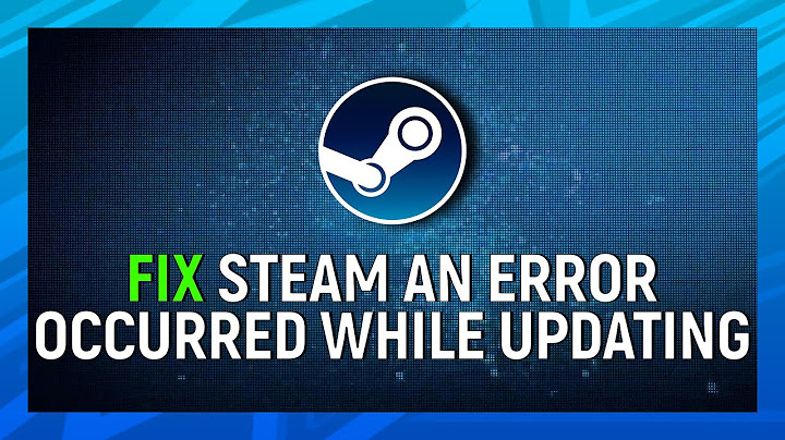 Lỗi steam an error occurred while updating invalid platform năm 2024