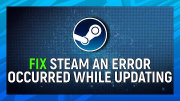 How to Fix ‘An Error Occurred While Updating’ Steam Game