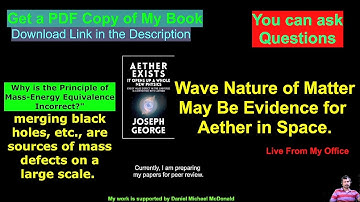 Wave Nature of Matter May Be Evidence for Aether in Space | Get a PDF Copy of My Book | Live Chat