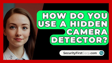 How Do You Use A Hidden Camera Detector? - SecurityFirstCorp.com