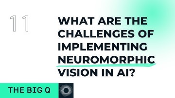 The BIG Q vol XI: What are the challenges of implementing neuromorphic vision in AI? | ARQUIMEA