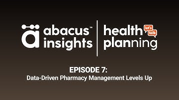 Abacus Insights Health Planning Episode 7: Data-Driven Pharmacy Management Levels Up