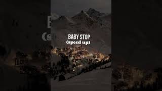 Baby stop-(speed up)