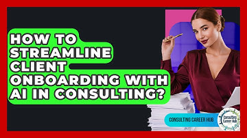 How To Streamline Client Onboarding With AI In Consulting? - Consulting Career Hub
