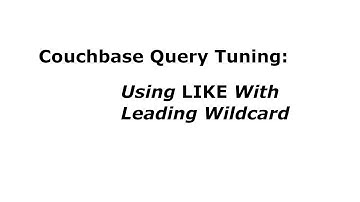 Couchbase Query Tuning: Using LIKE With Leading Wildcard