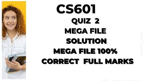 CS601 Quiz 2 2022||Cs601 quiz 2 2022||Cs 601 quiz 2 solved 2022||Cs601 quiz 2 solution 2022