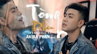 TÒNG PHU - KEYO | AKIRA PHAN COVER | Vì quá ngu si hay vì em đã yêu vội vàng | Hot tiktok 2022