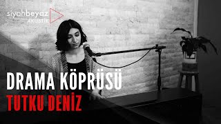 Tutku Deniz - Drama Köprüsü (SiyahBeyaz Akustik)