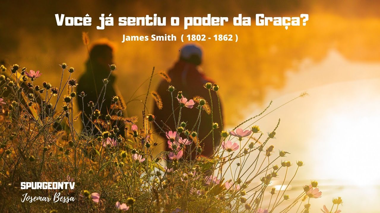 Você já sentiu o poder da Graça? | James Smith ( 1802 - 1862 )