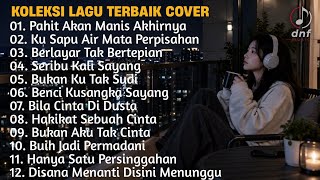 Download lagu KOLEKSI LAGU TERBAIK VERSI PALING MENYENTUH HATI COVER PAHIT AKAN MANIS AKHIRNYA, SERIBU KALI SAYANG