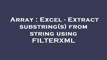 Array : Excel - Extract substring(s) from string using FILTERXML