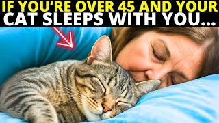 If You’re Over 45 and Your Cat Sleeps With You, You Need To See This