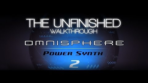 Omnisphere 2 Walkthrough - The Unfinished